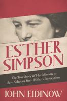 Esther Simpson: The True Story of Her Mission to Save Scholars from Hitler's Persecution 147214323X Book Cover