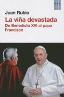 La viña devastada. De Benedicto XVI al papa Francisco 8490066639 Book Cover