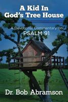 A Kid in God's Tree House: A Devotional Commentary on Psalm 91 149232857X Book Cover