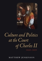 Culture And Politics At The Court Of Charles Ii, 1660 1685 (Studies In Early Modern Cultural, Political And Social History) 1843835908 Book Cover