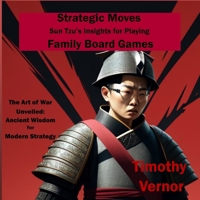 Strategic Moves: Sun Tzu’s Insights for Playing Family Board Games: The Art of War Unveiled: Ancient Wisdom for Modern Strategy B0DQVG7KJ5 Book Cover