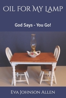 Oil for My Lamp: God Says - You Go! B0BLB9W1GV Book Cover