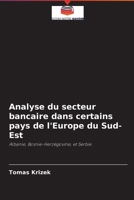 Analyse du secteur bancaire dans certains pays de l'Europe du Sud-Est: Albanie, Bosnie-Herzégovine, et Serbie 6203546488 Book Cover