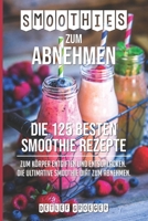 Smoothies zum Abnehmen: Die 125 besten Smoothie Rezepte zum Körper Entgiften und Entschlacken. Die ultimative Smoothie Diät zum Abnehmen 1728864763 Book Cover