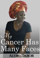 My Cancer Has Many Faces 1326032992 Book Cover