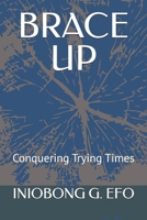 BRACE UP: CONQUERING TRYING TIMES B0FV89LKBJ Book Cover