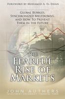 The Fearful Rise of Markets: Global Bubbles, Synchronized Meltdowns, and How to Prevent Them in the Future 0137072996 Book Cover