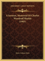 A Sermon, Memorial Of Charles Woodruff Shields 1120129818 Book Cover
