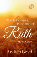 The Provision & Protection of Ruth: Study Guide B0FNCLHMMQ Book Cover