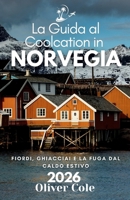La Guida al Coolcation in Norvegia 2026: Fiordi, ghiacciai e la fuga dal caldo estivo (Italian Edition) B0G5LB512Y Book Cover