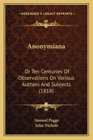 Anonymiana; Or, Ten Centuries of Observations On Various Authors and Subjects 1279811684 Book Cover