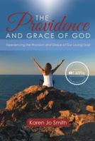 The Providence and Grace of God: Experiencing the Provision and Grace of Our Loving God 1512703621 Book Cover
