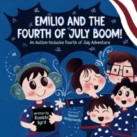 Emilio and the Fourth of July BOOM!: An Autism - Inclusive Fourth of July Adventure (Emilio’s World: Stories of Autism, Communication & Courage) B0FFMWGRZZ Book Cover