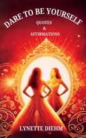 Dare To Be YOURSELF - Quotes and Affirmations 0645444758 Book Cover