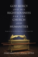 God Mercy and His Righteousness for the Church and Humanities: Inspired by God The Holy Ghost/Spiritual God 1669880966 Book Cover