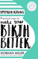 Hypnobirthing: Practical Ways to Make Your Birth Better 0349435170 Book Cover