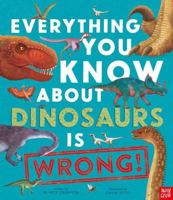 Everything You Know About Dinosaurs is Wrong! 1839941774 Book Cover