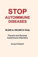 STOP AUTOIMMUNE DISEASES: 40,000 to 200,000 IU Daily Prevent and Reverse Autoimmune Disorders B0G388LBZV Book Cover