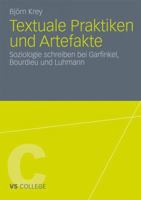 Textuale Praktiken Und Artefakte: Soziologie Schreiben Bei Garfinkel, Bourdieu Und Luhmann 3531181882 Book Cover