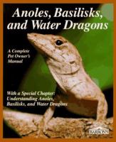 Anoles, Basilisks, and Water Dragons (Complete Pet Owner's Manual) 0764137751 Book Cover