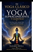 Del Yoga Clásico al Supraconsciente y Yoga Cuántico: Una Ásana cuando es Sana, siempre sana (Spanish Edition) B0GYZ4PFTM Book Cover