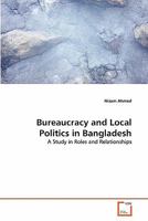 Bureaucracy and Local Politics in Bangladesh: A Study in Roles and Relationships 3639300661 Book Cover