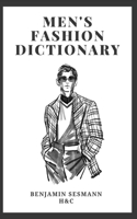 MEN’S FASHION DICTIONARY: Learn fashion vocabulary from scratch and become a true gentleman. B0GG6BD742 Book Cover