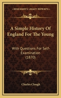 A Simple History Of England For The Young: With Questions For Self-Examination 1104600765 Book Cover