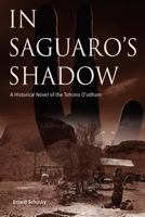 In Saguaro's Shadow: A Historical Novel of the Tohono O'Odham 1604947306 Book Cover