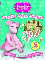 Angelina Ballerina Practice Makes Perfect: Brilliant Sticker Play Scenes! 1849586756 Book Cover