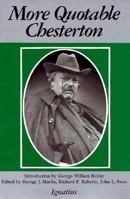 More Quotable Chesterton: A Topical Compilation of the Wit, Wisdom and Satire of G.K. Chesterton 0898702011 Book Cover