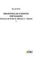 Bibliotheca de Classicos Portuguezes: Chronica de El Rei D. Affonso V - Volume I 3752492988 Book Cover