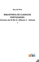 Bibliotheca de Classicos Portuguezes: Chronica de El Rei D. Affonso V - Volume I 3752492988 Book Cover