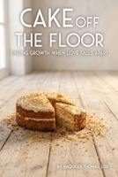 Cake Off The Floor 1971588857 Book Cover