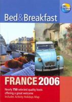 Bed & Breakfast France 2006, 7th: Over 650 selected quality hosts offering a great welcome 1841575089 Book Cover