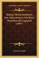 Bidrag Till Kannedomen Om Alliterationer Och Rim I Skandinaviskt Lagsprak (1897) 1272004074 Book Cover