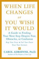 When Life Changes or You Wish It Would: A Guide to Finding Your Next Step Despite Fear, Obstacles, or Confusion 0060934565 Book Cover