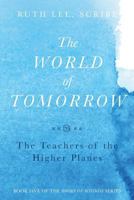 The World of Tomorrow: The Teachers of the Higher Planes 142597712X Book Cover