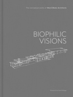 Biophilic Visions: The Conceptual Works of Ward Blake Architects 1864709987 Book Cover