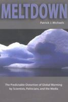 Meltdown: The Predictable Distortion of Global Warming by Scientists, Politicians, and the Media 1930865791 Book Cover