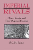 Imperial Rivals: Russia, China and Their Disputed Frontier, 1858-1924 1563247240 Book Cover