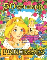 50 Splendid Princesses: A Princess Coloring Book, Featuring 50 Fictional and Some Fairy Tale Princesses from Various Regions and Epochs B08YHZV99Q Book Cover