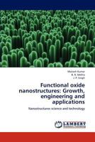 Functional oxide nanostructures: Growth, engineering and applications: Nanostructures science and technology 3846532177 Book Cover