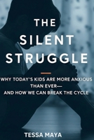 The Silent Struggle: Why Today’s Kids Are More Anxious Than Ever—And How We Can Break the Cycle B0FGT2K8VG Book Cover