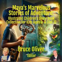 Maya's Marvelous Stories of Adventure: Illustrated Children's Story Book Collection for Kids Ages 3-6 (Vol 3) (Maya's Marvelous Time Machine Adventures) 1970029331 Book Cover
