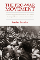 The Pro-War Movement: Domestic Support for the Vietnam War and the Making of Modern American Conservatism 1625340184 Book Cover