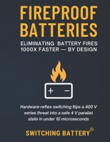 Fireproof Batteries: Eliminating Battery Fires 1000X Faster - By Design B0FH7LPTGN Book Cover