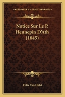 Notice Sur Le P. Hennepin D'Ath (1845) 1146394136 Book Cover