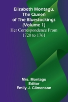 Elizabeth Montagu, The Queen Of The Bluestockings (Volume 1) Her Correspondence From 1720 To 1761 9369058966 Book Cover