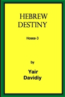 Hebrew Destiny: Prophecies of Hosea -3 1008993085 Book Cover